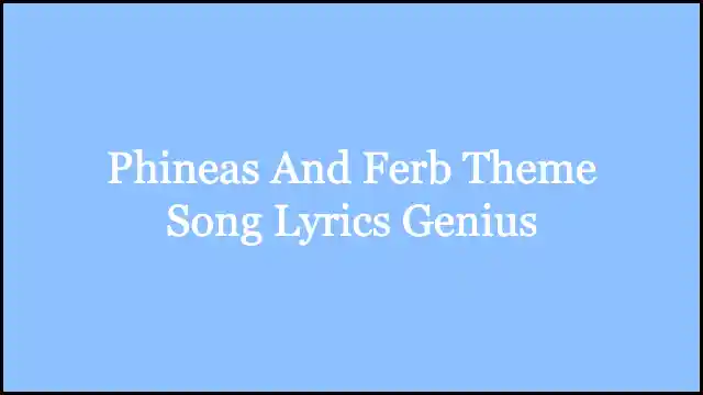 Phineas And Ferb Theme Song Lyrics Genius
