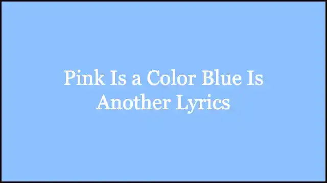 Pink Is a Color Blue Is Another Lyrics