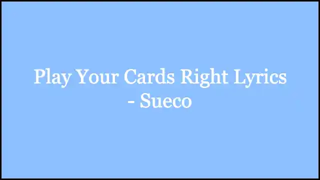 Play Your Cards Right Lyrics - Sueco