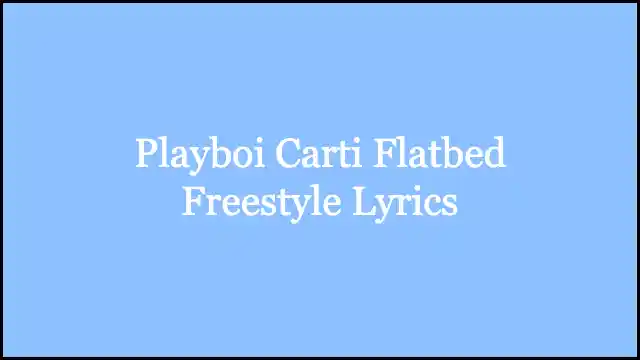 Playboi Carti Flatbed Freestyle Lyrics