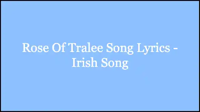 Rose Of Tralee Song Lyrics - Irish Song
