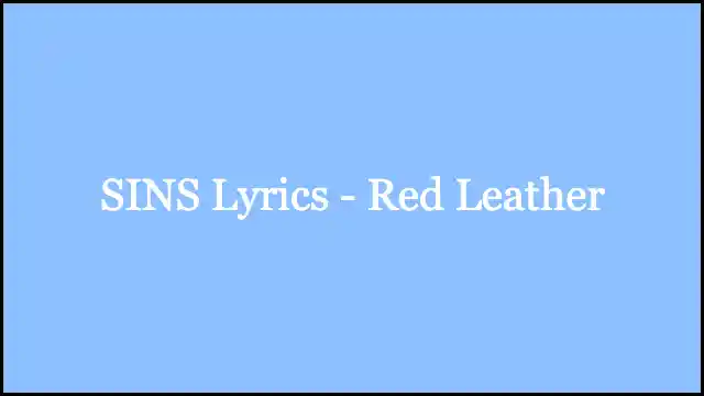 SINS Lyrics - Red Leather