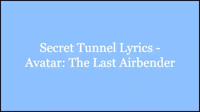 Secret Tunnel Lyrics - Avatar: The Last Airbender