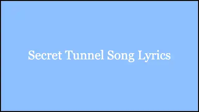 Secret Tunnel Song Lyrics