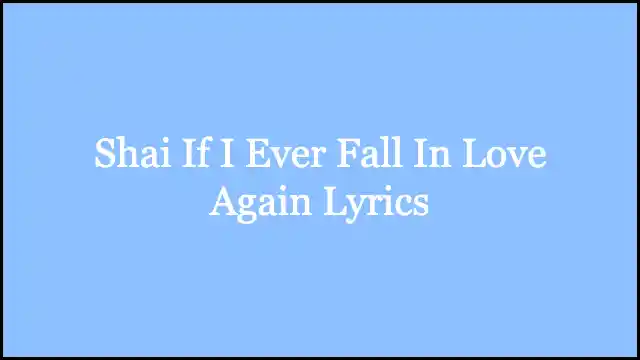 Shai If I Ever Fall In Love Again Lyrics