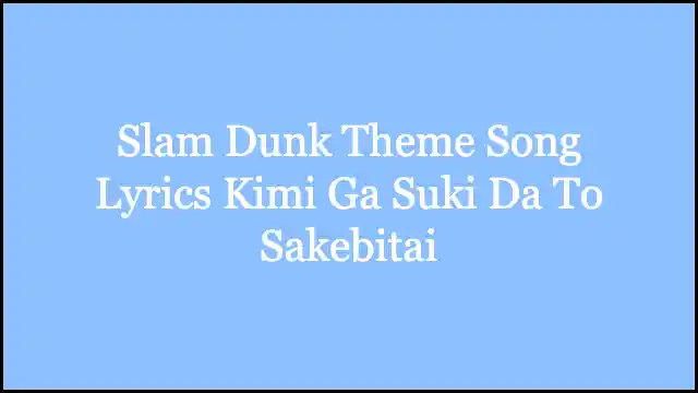 Slam Dunk Theme Song Lyrics Kimi Ga Suki Da To Sakebitai