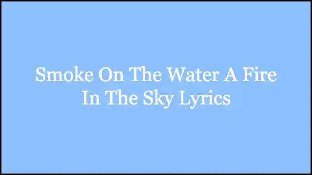 Smoke On The Water A Fire In The Sky Lyrics