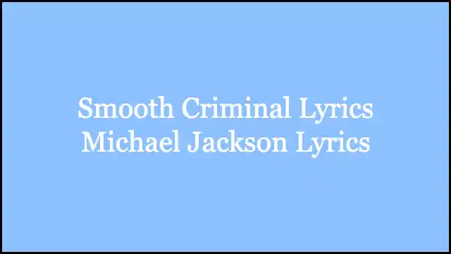 Smooth Criminal Lyrics Michael Jackson Lyrics