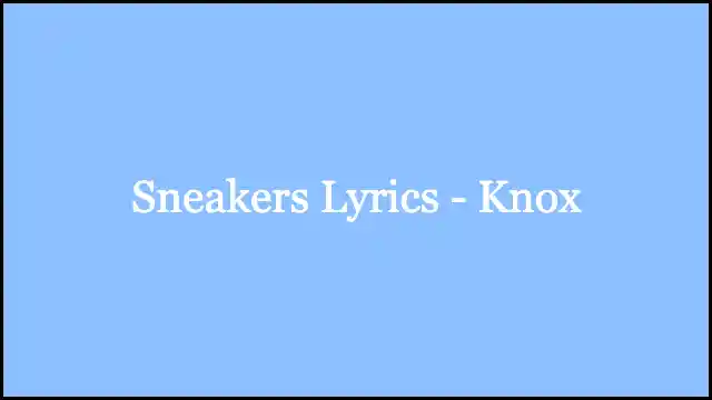 Sneakers Lyrics - Knox