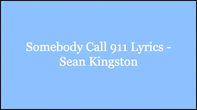 Somebody Call 911 Lyrics - Sean Kingston