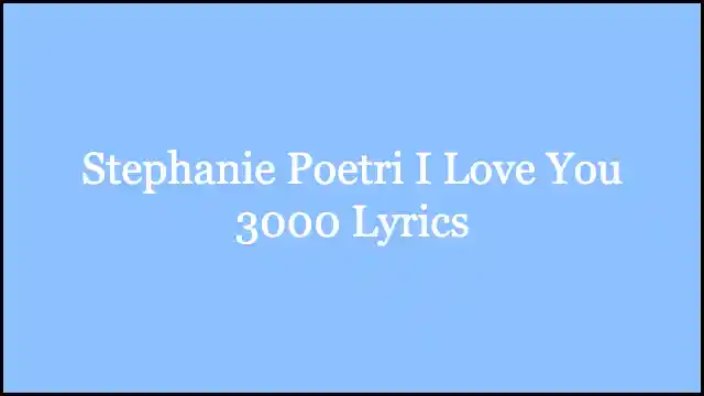 Stephanie Poetri I Love You 3000 Lyrics