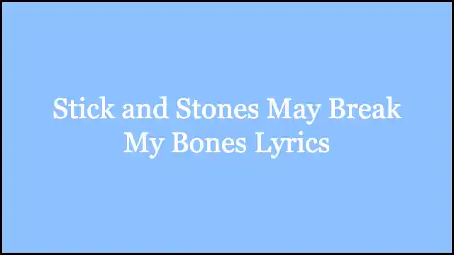 Stick and Stones May Break My Bones Lyrics