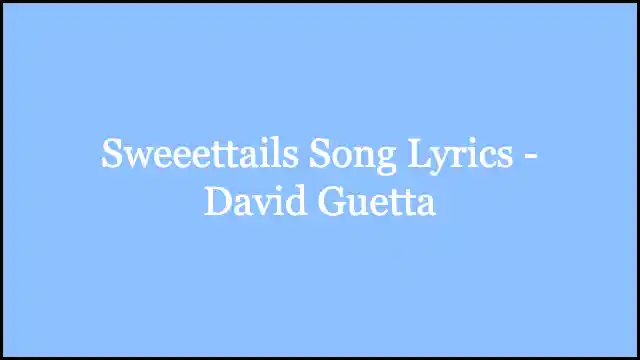 Sweeettails Song Lyrics - David Guetta