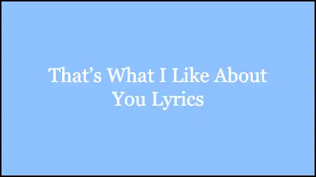 That’s What I Like About You Lyrics