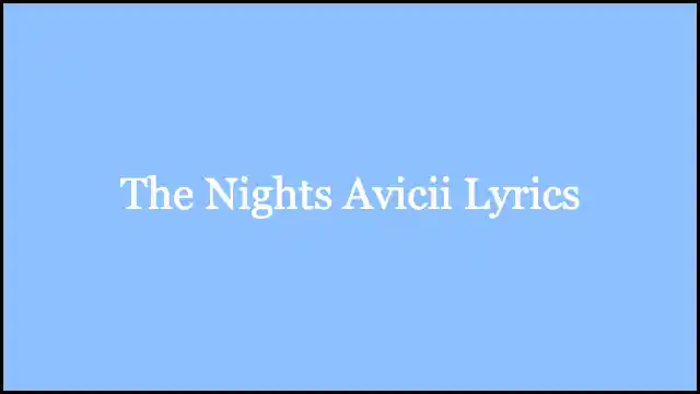 The Nights Avicii Lyrics