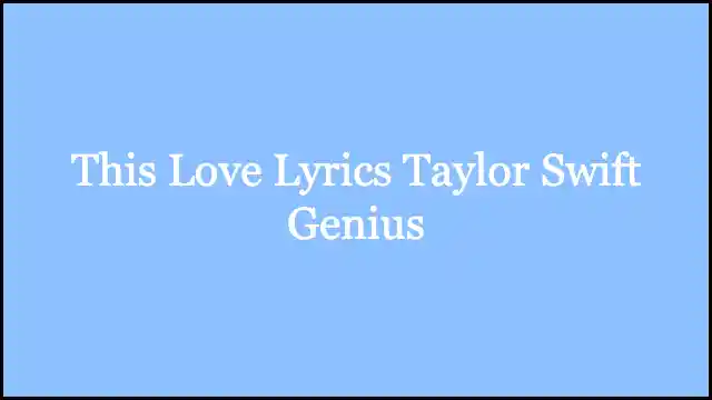 This Love Lyrics Taylor Swift Genius
