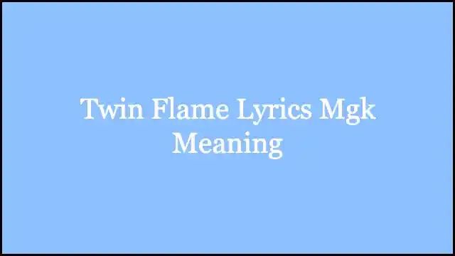 Twin Flame Lyrics Mgk Meaning