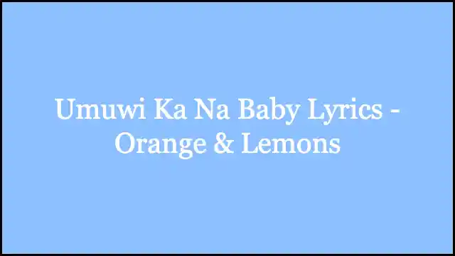 Umuwi Ka Na Baby Lyrics - Orange & Lemons