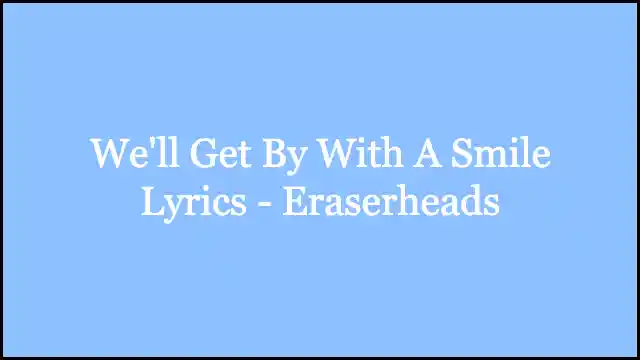 We'll Get By With A Smile Lyrics - Eraserheads