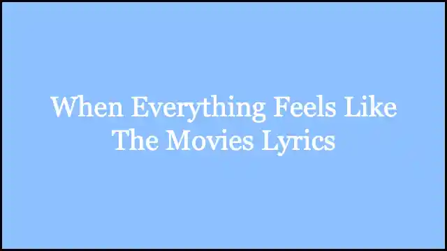 When Everything Feels Like The Movies Lyrics