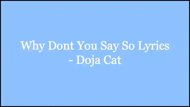 Why Dont You Say So Lyrics - Doja Cat