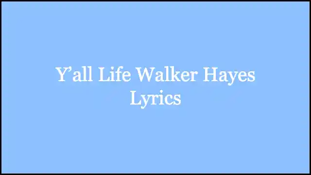 Y’all Life Walker Hayes Lyrics