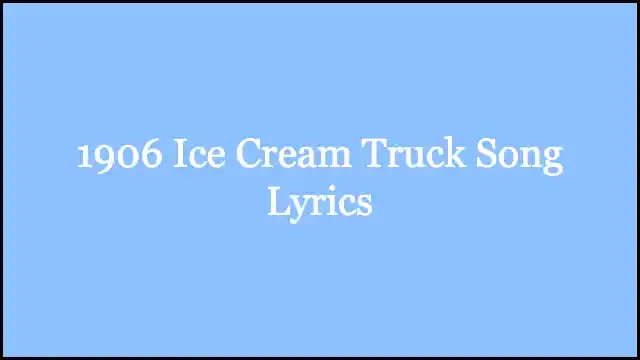1906 Ice Cream Truck Song Lyrics