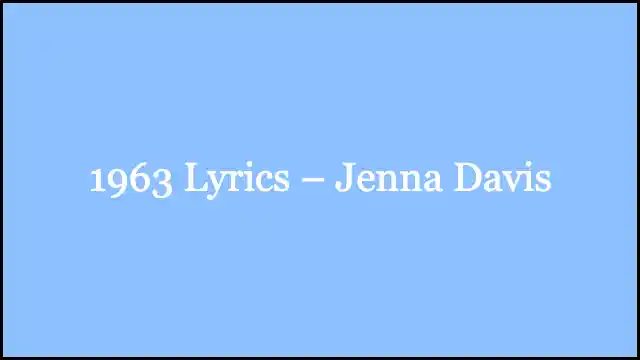 1963 Lyrics – Jenna Davis