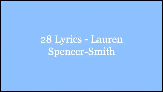 28 Lyrics - Lauren Spencer-Smith