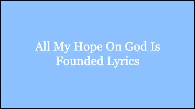 All My Hope On God Is Founded Lyrics