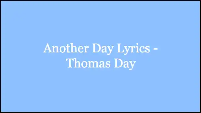 Another Day Lyrics - Thomas Day