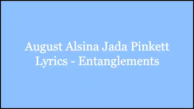 August Alsina Jada Pinkett Lyrics - Entanglements