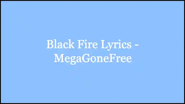 Black Fire Lyrics - MegaGoneFree