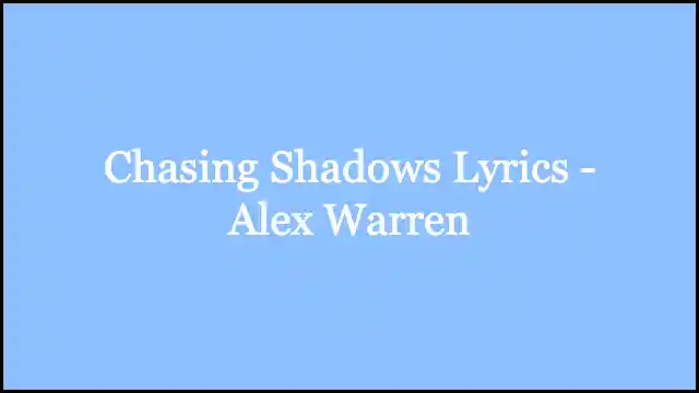 Chasing Shadows Lyrics - Alex Warren