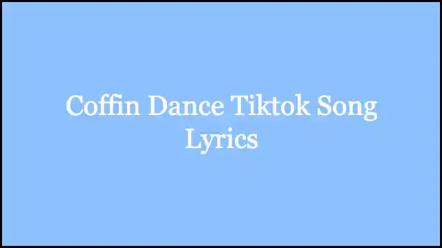 Coffin Dance Tiktok Song Lyrics