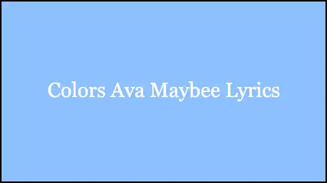 Colors Ava Maybee Lyrics