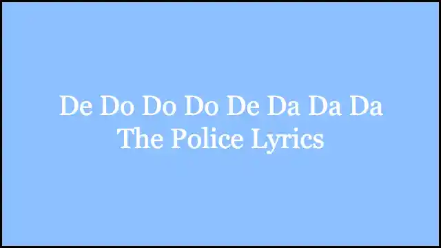 De Do Do Do De Da Da Da The Police Lyrics