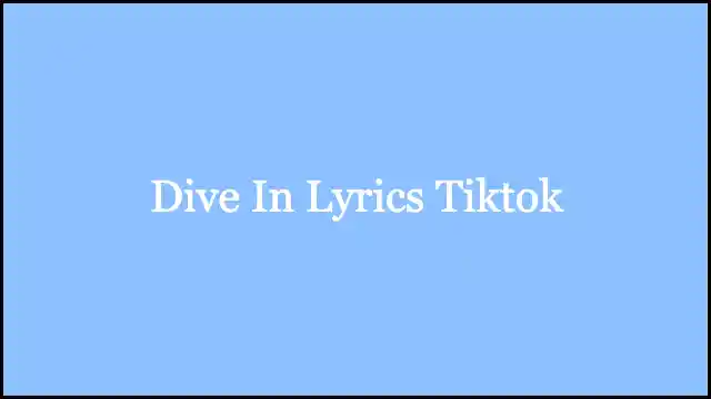 Dive In Lyrics Tiktok