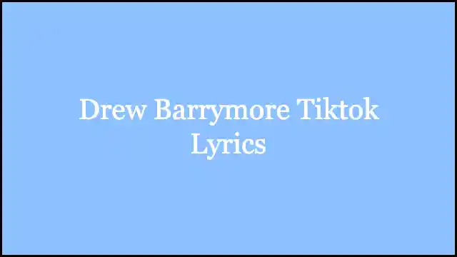 Drew Barrymore Tiktok Lyrics