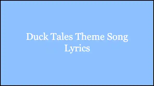 Duck Tales Theme Song Lyrics