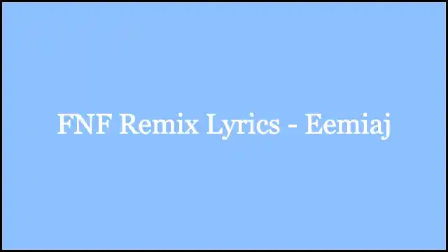 FNF Remix Lyrics - Eemiaj