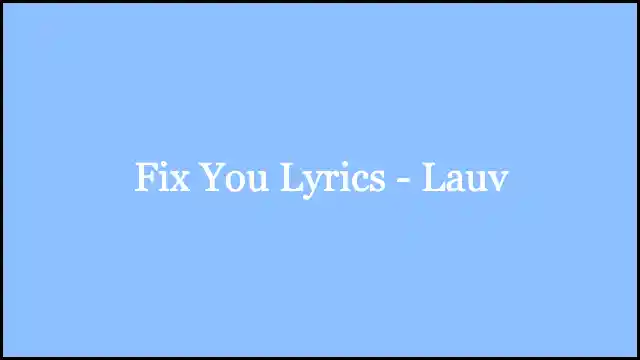 Fix You Lyrics - Lauv
