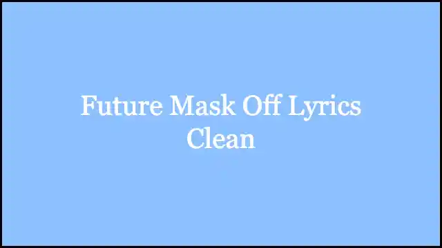 Future Mask Off Lyrics Clean