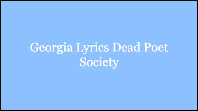 Georgia Lyrics Dead Poet Society