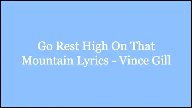Go Rest High On That Mountain Lyrics - Vince Gill