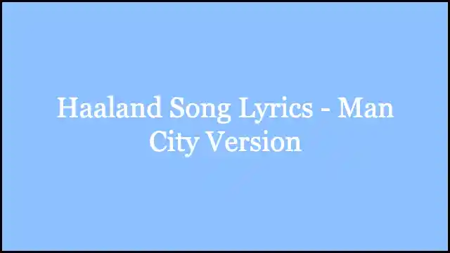 Haaland Song Lyrics - Man City Version