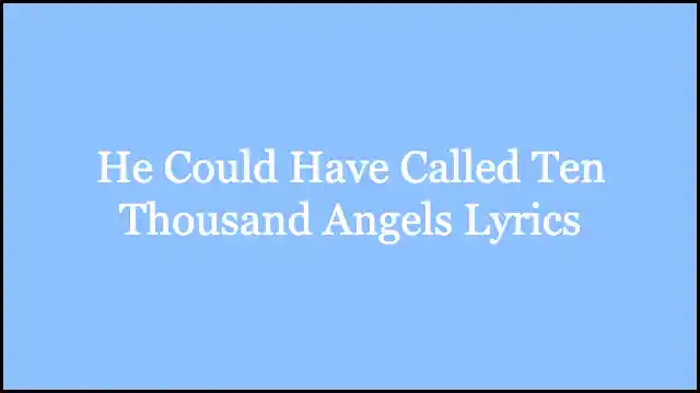 He Could Have Called Ten Thousand Angels Lyrics