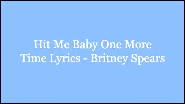 Hit Me Baby One More Time Lyrics - Britney Spears