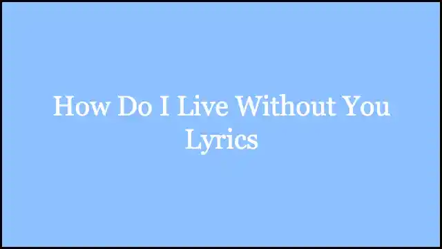 How Do I Live Without You Lyrics