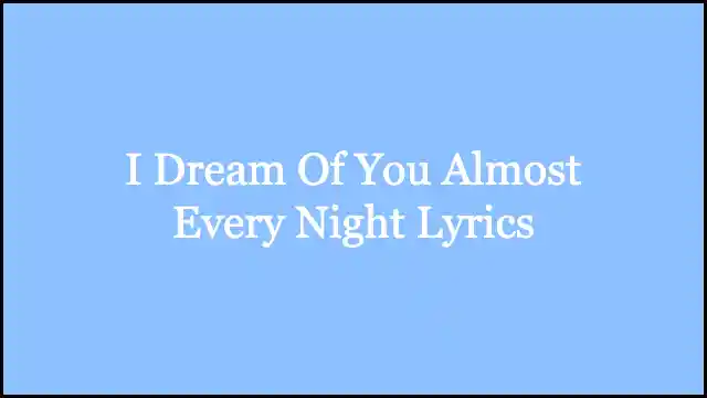 I Dream Of You Almost Every Night Lyrics